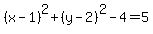 %28x-1%29%5E2%2B+%28y-2%29%5E2-4+=+5