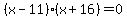 (x-11)(x+16)=0