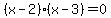 %28x-2%29%2A%28x-3%29=0
