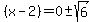 (x-2)=0 +- sqrt(6)