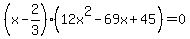 %28x-2%2F3%29%2812x%5E2-69x%2B45%29=0