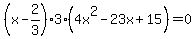 %28x-2%2F3%293%284x%5E2-23x%2B15%29=0