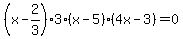 %28x-2%2F3%293%28x-5%29%284x-3%29=0