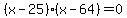 (x-25)(x-64) = 0