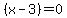 (x-3)=0