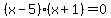 %28x-5%29%28x%2B1%29=0