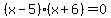 %28x-5%29%28x%2B6%29=0