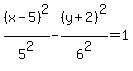 %28x-5%29%5E2%2F5%5E2+-+%28y%2B2%29%5E2%2F6%5E2+=+1