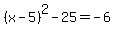 %28x-5%29%5E2+-+25+=+-6