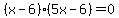 %28x-6%29%285x-6%29=0