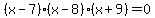 %28x-7%29%2A%28x-8%29%2A%28x%2B9%29=0