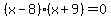(x-8)(x+9) = 0