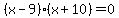 %28x-9%29%28x%2B10%29+=+0