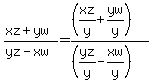 %28xz%2Byw%29%2F%28yz-xw%29=%28%28xz%2Fy%2Byw%2Fy%29%29%2F%28%28yz%2Fy-xw%2Fy%29%29