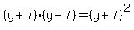 %28y+%2B+7%29%28y+%2B+7%29+=+%28y+%2B+7%29%5E2
