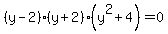 %28y+-+2%29%28y+%2B+2%29%28y%5E2+%2B+4%29+=+0