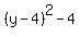 (y - 4)^2 - 4
