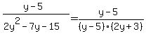 %28y+-+5%29%2F%282y%5E2+-+7y+-+15%29+=+%28y+-+5%29+%2F+%28y+-+5%29%282y+%2B+3%29+