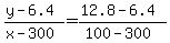 %28y+-+6.4%29%2F%28x+-+300%29+=+%2812.8+-+6.4%29%2F%28100+-+300%29