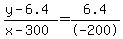 %28y+-+6.4%29%2F%28x+-+300%29+=+6.4%2F-200