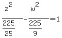 %28z%5E2%29%2F%28225%2F25%29-%28w%5E2%29%2F%28225%2F9%29=1