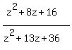 (z^2+8z+16)/(z^2+13z+36)