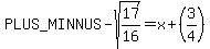 +-sqrt(17/16) = x + (3/4)