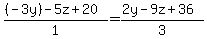 ((-3y) - 5z + 20)/1 = (2y - 9z + 36)/3