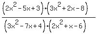 +%28%282x%5E2-5x%2B3%29%283x%5E2%2B2x-8%29%29%2F%28%283x%5E2-7x%2B4%29%282x%5E2%2Bx-6%29%29+