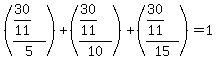 ((30/11)/5)+((30/11)/10)+((30/11)/15) = 1