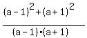 +%28%28a-1%29%5E2+%2B%28a%2B1%29%5E2%29%2F%28%28a-1%29%28a%2B1%29%29