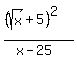 +%28%28sqrt%28x%29+%2B5%29%5E2%29+%2F%28x-25%29+