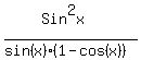 +%28++Sin%5E2x+%29%2F%28+sin%28x%29%281-cos%28x%29%29%29+