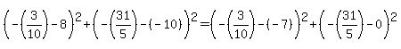 +%28+-%283%2F10%29+-+8+%29%5E2+%2B+%28+-%2831%2F5%29+-+%28-10%29+%29%5E2+=+%28+-%283%2F10%29+-+%28-7%29+%29%5E2+%2B+%28+-%2831%2F5%29+-+0+%29%5E2+