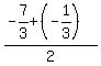 +%28+-7%2F3+%2B+%28-1%2F3%29+%29+%2F+2+