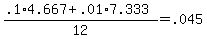 +%28+.1%2A4.667+%2B+.01%2A7.333+%29+%2F+12+=+.045+