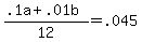 +%28+.1a+%2B+.01b+%29+%2F+12+=+.045+