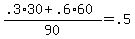 +%28+.3%2A30+%2B+.6%2A60+%29+%2F+90+=+.5+