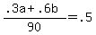 +%28+.3a+%2B+.6b+%29+%2F+90+=+.5+