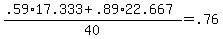 +%28+.59%2A17.333+%2B+.89%2A22.667+%29+%2F+40+=+.76+