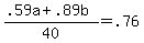 +%28+.59a+%2B+.89b+%29+%2F+40+=+.76+
