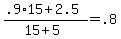 +%28+.9%2A15+%2B+2.5+%29+%2F+%28+15+%2B+5+%29+=+.8+