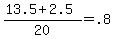 +%28+13.5+%2B+2.5+%29+%2F+20+=+.8+