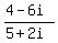 ( 4- 6i ) / (5 + 2i)