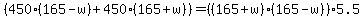 +%28+450%2A%28165-w%29+%2B+450%2A%28165%2Bw%29+%29+=+%28+%28165%2Bw%29%2A%28165-w%29+%29+%2A+5.5+