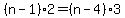 +%28+n+-+1+%29%2A2+=+%28+n+-+4+%29%2A3+