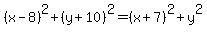 +%28+x+-+8+%29%5E2+%2B+%28+y+%2B+10+%29%5E2+=+%28+x+%2B+7+%29%5E2+%2B++y%5E2+