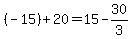 (-15)+20=15 - 30/3