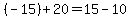 (-15)+20=15 - 10