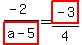 (-2)/highlight(a-5) = highlight(-3)/4